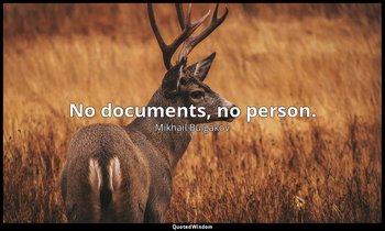 No documents, no person. — Mikhail Bulgakov