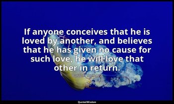 If anyone conceives that he is loved by another, and believes that he has given  — Baruch Spinoza