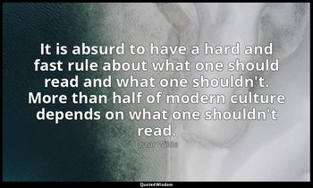 It is absurd to have a hard and fast rule about what one should read and what on — Oscar Wilde