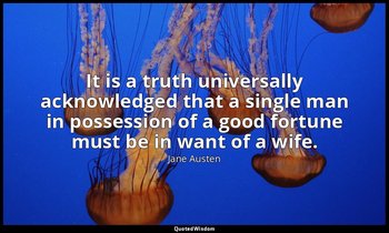 It is a truth universally acknowledged that a single man in possession of a good — Jane Austen