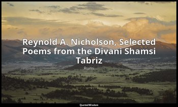 Reynold A. Nicholson, Selected Poems from the Divani Shamsi Tabriz — Rumi