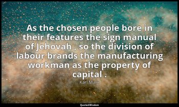 As the chosen people bore in their features the sign manual of Jehovah , so the  — Karl Marx