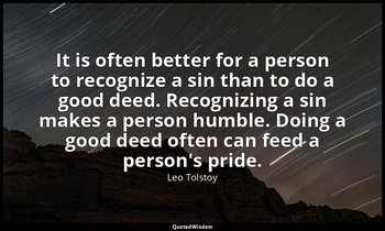 It is often better for a person to recognize a sin than to do a good deed. Recog — Leo Tolstoy