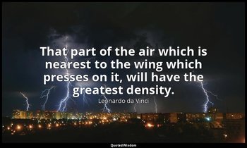 That part of the air which is nearest to the wing which presses on it, will have — Leonardo da Vinci