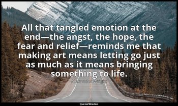 All that tangled emotion at the end—the angst, the hope, the fear and relief—rem — Alexander Wright