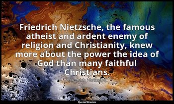 Friedrich Nietzsche, the famous atheist and ardent enemy of religion and Christi — Friedrich Nietzsche