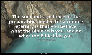 The sum and substance of the preparation needed for a coming eternity is that yo — Thomas Chalmers