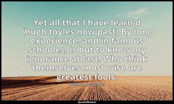 Yet all that I have learn'd (hugh toyles now past) By long experience, and in fa — William Alexander