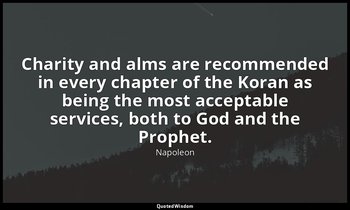 Charity and alms are recommended in every chapter of the Koran as being the most — Napoleon