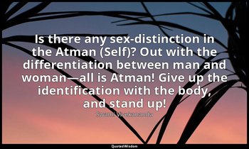 Is there any sex-distinction in the Atman (Self)? Out with the differentiation b — Swami Vivekananda