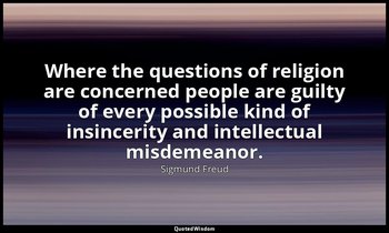 Where the questions of religion are concerned people are guilty of every possibl — Sigmund Freud