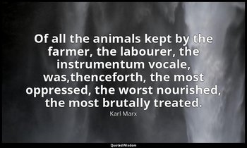 Of all the animals kept by the farmer, the labourer, the instrumentum vocale, wa — Karl Marx
