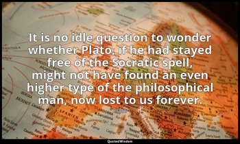 It is no idle question to wonder whether Plato, if he had stayed free of the Soc — Plato