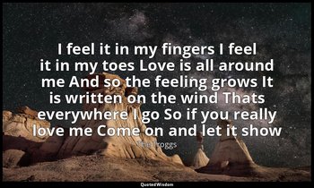 I feel it in my fingers I feel it in my toes Love is all around me And so the fe — The Troggs