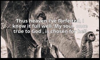 Thus heaven I’ve forfeited, I know it full well. My soul, once true to God , is  — Karl Marx