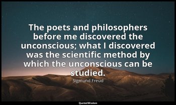 The poets and philosophers before me discovered the unconscious; what I discover — Sigmund Freud