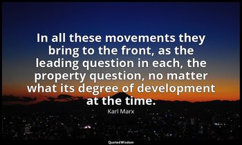 In all these movements they bring to the front, as the leading question in each, — Karl Marx