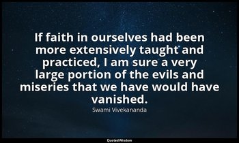 If faith in ourselves had been more extensively taught and practiced, I am sure  — Swami Vivekananda