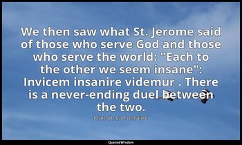 We then saw what St. Jerome said of those who serve God and those who serve the  — Jean de La Fontaine
