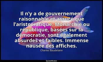 Il n’y a de gouvernement raisonnable et assuré que l’aristocratique. Monarchie o — Charles Baudelaire
