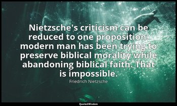 Nietzsche's criticism can be reduced to one proposition: modern man has been try — Friedrich Nietzsche