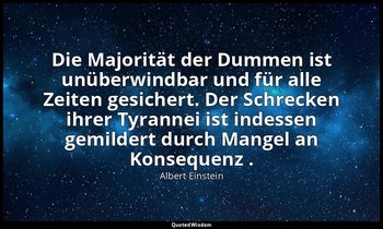 Die Majorität der Dummen ist unüberwindbar und für alle Zeiten gesichert. Der Sc — Albert Einstein