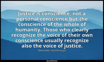 Justice is conscience, not a personal conscience but the conscience of the whole — Alexander Solzhenitsyn
