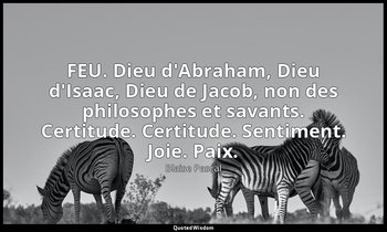 FEU. Dieu d'Abraham, Dieu d'Isaac, Dieu de Jacob, non des philosophes et savants — Blaise Pascal