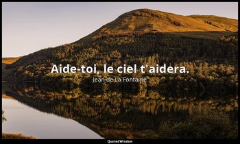 Aide-toi, le ciel t'aidera. — Jean de La Fontaine