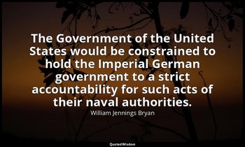 The Government of the United States would be constrained to hold the Imperial Ge — William Jennings Bryan