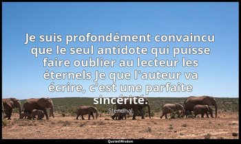 Je suis profondément convaincu que le seul antidote qui puisse faire oublier au  — Stendhal
