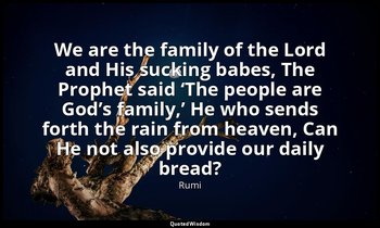 We are the family of the Lord and His sucking babes, The Prophet said ‘The peopl — Rumi