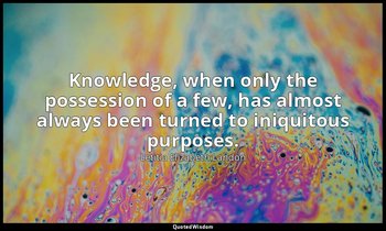 Knowledge, when only the possession of a few, has almost always been turned to i — Letitia Elizabeth Landon