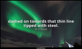 dashed on towards that thin line tipped with steel. — W. H. Russell