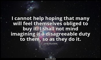 I cannot help hoping that many will feel themselves obliged to buy it. I shall n — Jane Austen