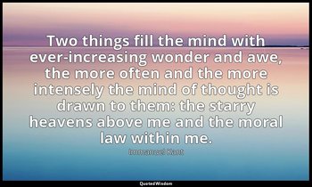 Two things fill the mind with ever-increasing wonder and awe, the more often and — Immanuel Kant