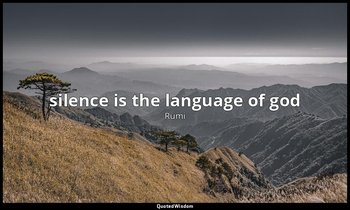 silence is the language of god — Rumi