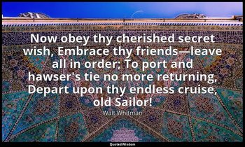 Now obey thy cherished secret wish, Embrace thy friends—leave all in order; To p — Walt Whitman