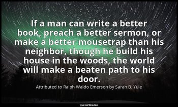 If a man can write a better book, preach a better sermon, or make a better mouse — Attributed to Ralph Waldo Emerson by Sarah B. Yule