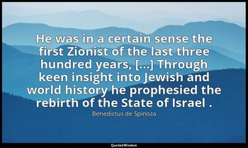 He was in a certain sense the first Zionist of the last three hundred years, [.. — Benedictus de Spinoza
