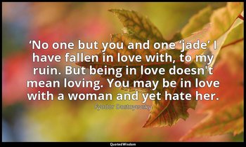 ‘No one but you and one ‘jade’ I have fallen in love with, to my ruin. But being — Fyodor Dostoyevsky