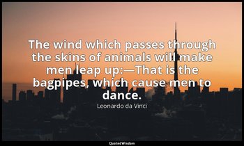 The wind which passes through the skins of animals will make men leap up:—That i — Leonardo da Vinci