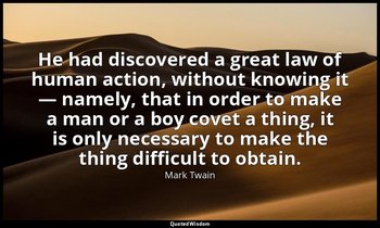 He had discovered a great law of human action, without knowing it — namely, that — Mark Twain