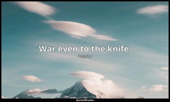 War even to the knife. — Palafox