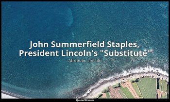 John Summerfield Staples, President Lincoln's "Substitute" — Abraham Lincoln