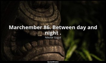 Marchember 86. Between day and night . — Nikolai Gogol