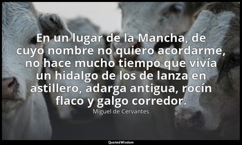 En un lugar de la Mancha, de cuyo nombre no quiero acordarme, no hace mucho tiem — Miguel de Cervantes