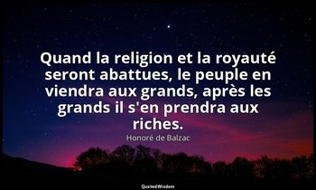 Quand la religion et la royauté seront abattues, le peuple en viendra aux grands — Honoré de Balzac