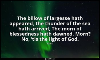 The billow of largesse hath appeared, the thunder of the sea hath arrived, The m — Rumi