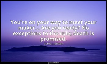 You're on your way to meet your maker... Are you ready? No exceptions to the rul — Curtis J. Jackson
